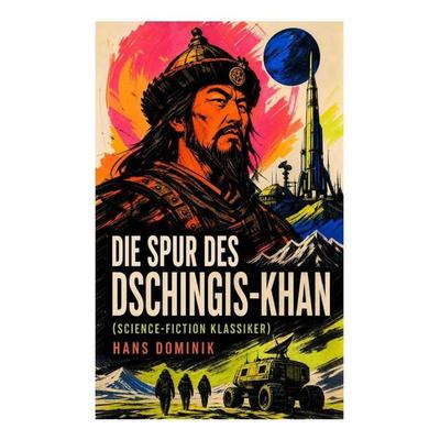 Die Spur des Dschingis-Khan (Science-Fiction Klassiker), Taschenbuch von Hans Dominik, E-artnow, 978-80-273-5459-7