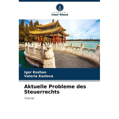 Aktuelle Probleme des Steuerrechts, Taschenbuch von Igor Kozhan,Valeria Kozlova, Verlag Unser Wissen, 978-620-7-50338-4