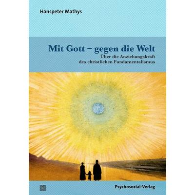 Mit Gott – gegen die Welt, Taschenbuch von Hanspeter Mathys, Psychosozial, 978-3-8379-3328-4