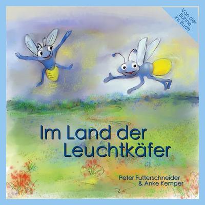 Im Land der Leuchtkäfer, Taschenbuch von Peter Futterschneider, BoD – Books on Demand, 978-3-7557-2635-7