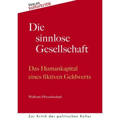 Die sinnlose Gesellschaft, Taschenbuch von Wolfram Pfreundschuh, BoD - Books on Demand, 978-3-947823-62-8
