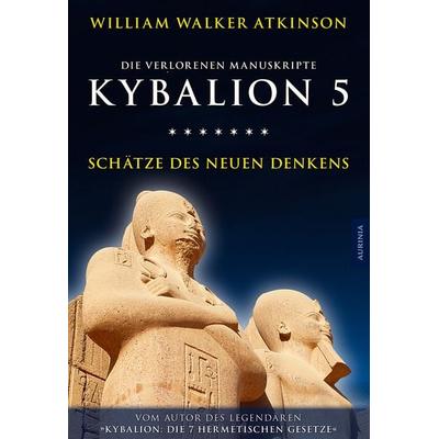 Kybalion 5 - Schätze des Neuen Denkens, Taschenbuch von William Walker Atkinson,Drei Eingeweihte, Aurinia Verlag, 978-3-95659-024-5