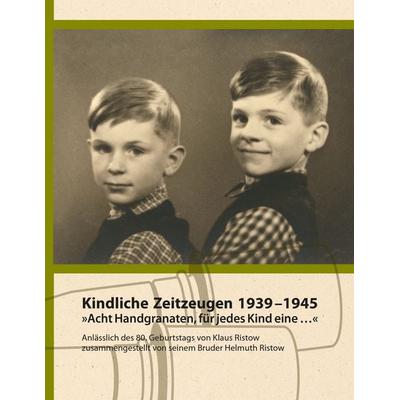 Kindliche Zeitzeugen 1939 – 1945, Taschenbuch von Helmuth Ristow, BoD – Books on Demand, 978-3-7386-9560-1