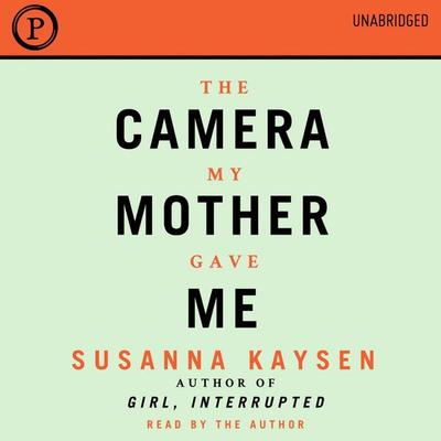 The Camera My Mother Gave Me - Susanna Kaysen, Audio, 9781597777247