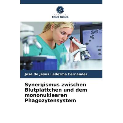 Synergismus zwischen Blutplättchen und dem mononuklearen Phagozytensystem, Taschenbuch von José de Jesus Ledezma Fernández, Verlag Unser Wissen,