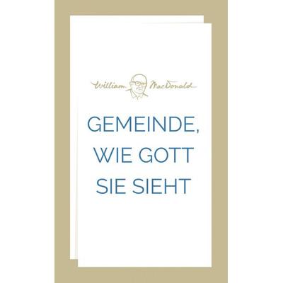 Gemeinde, wie Gott sie sieht, Taschenbuch von William MacDonald, Christliche Literaturverbreitung, 978-3-86699-424-9