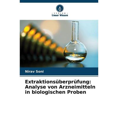 Extraktionsüberprüfung: Analyse von Arzneimitteln in biologischen Proben, Taschenbuch von Nirav Soni, Verlag Unser Wissen, 978-620-8-99879-0