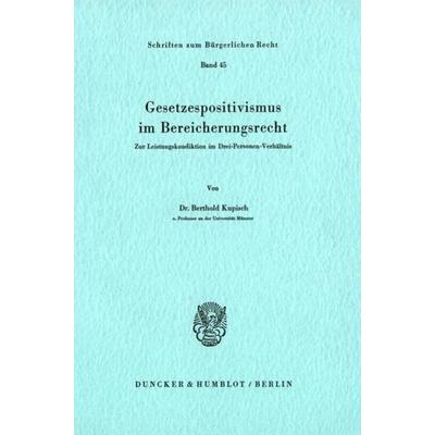 Gesetzespositivismus im Bereicherungsrecht., Taschenbuch von Berthold Kupisch, Duncker & Humblot, 978-3-428-04120-6