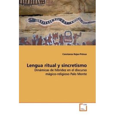Rojas-Primus, C: Lengua ritual y sincretismo, Taschenbuch von Constanza Rojas-Primus, VDM, 978-3-639-17482-3