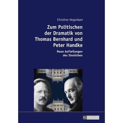 Zum Politischen der Dramatik von Thomas Bernhard und Peter Handke, Gebundene Ausgabe von Christine Hegenbart, Peter Lang GmbH, Internationaler Verlag