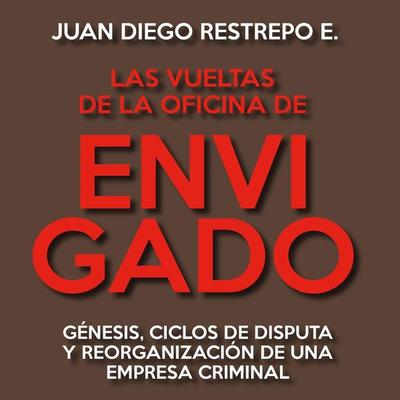 Las vueltas de la Oficina de Envigado. Génesis, ciclos de disputa y reorganización de una empresa criminal - Juan Diego Restrepo, Audio, 9789178898329