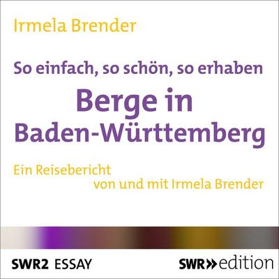 So einfach, so schön, so erhaben - Berge in Baden-Württemberg - Irmela Brender, Audio, 9783956156014