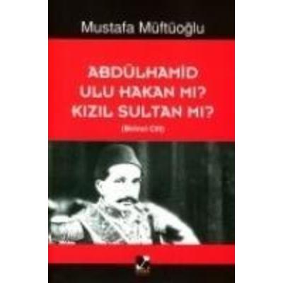 Abdülhamid Ulu Hakan Mi Kizil Sultan Mi, Taschenbuch von Mustafa Müftüoglu, Basak Yayinlari, 978-975-8864-17-1