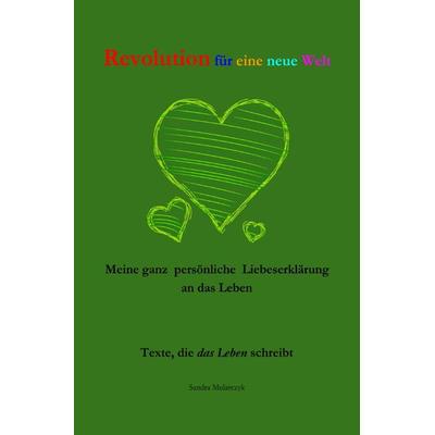 Texte, die das Leben schreibt / Revolution für eine neue Welt, Taschenbuch von Sandra Mularczyk, Epubli, 978-3-7529-3654-4