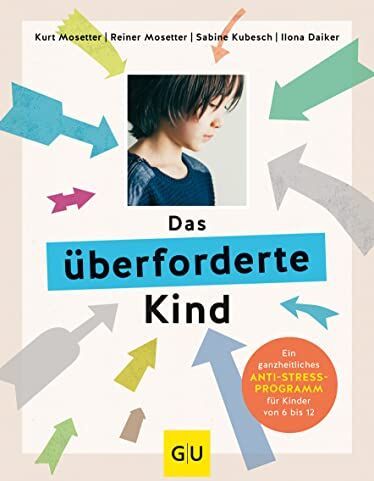 Kurt Mosetter - Das überforderte Kind: Ein ganzheitliches Anti-Stress-Programm für Kinder von 6 bis 12 (GU Einzeltitel Partnerschaft & Familie) - Preis vom 17.10.2026 19:25:27 h