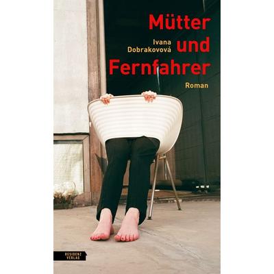 Mütter und Fernfahrer, Gebundene Ausgabe von Ivana Dobrakovová, Residenz Verlag