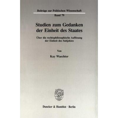 Studien zum Gedanken der Einheit des Staates., Taschenbuch von Kay Waechter, Duncker & Humblot, 978-3-428-08082-3