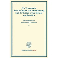 Die Testamente der Kurfürsten von Brandenburg und der beiden ersten Könige von Preussen., Fachbücher