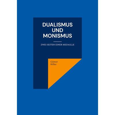 Dualismus und Monismus, Taschenbuch von Günter Hiller, BoD – Books on Demand, 978-3-7562-9412-1