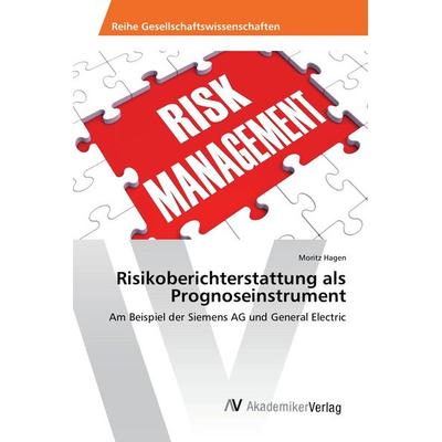 Risikoberichterstattung als Prognoseinstrument, Taschenbuch von Moritz Hagen, AV Akademikerverlag, 978-3-639-80877-3