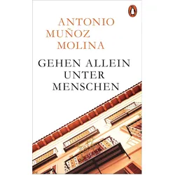 Gehen allein unter Menschen, Belletristik von Antonio Muñoz Molina
