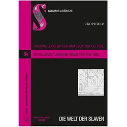Fashion, Consumption and Everyday Culture in the Soviet Union between 1945 and 1985, Fachbücher von Eva Hausbacher, Julia Hargassner, Elena Huber