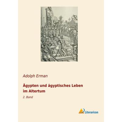 Ägypten und ägyptisches Leben im Altertum, Taschenbuch von Adolph Erman, Literaricon, 978-3-96506-134-7