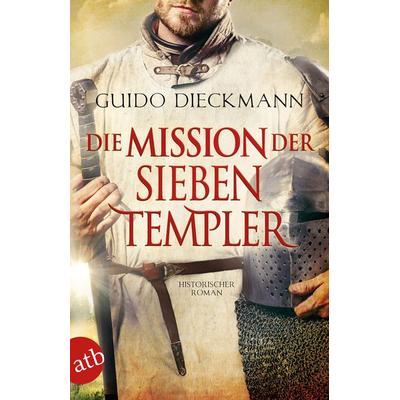 Die Mission der sieben Templer, Taschenbuch von Guido Dieckmann, Aufbau TB, 978-3-7466-3578-1