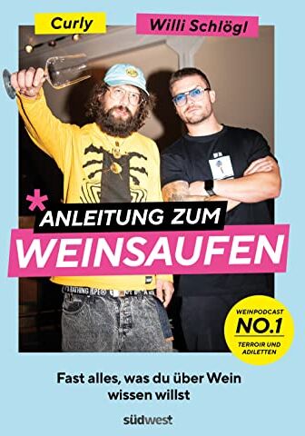 Willi Schlögl - Anleitung zum Weinsaufen: Fast alles, was du über Wein wissen willst. - Mit Sophie Passmann, Louisa Maria Schmidt, Caroline Diel, Tim Raue und Roland Trettl - Preis vom 13.10.2026 11:25:28 h