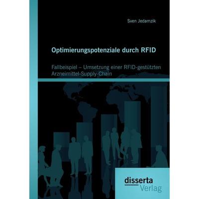 Optimierungspotenziale durch RFID: Fallbeispiel - Umsetzung einer RFID-gestützten Arzneimittel-Supply-Chain, Taschenbuch von Sven Jedamzik, Disserta