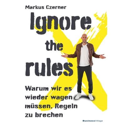 Ignore the rules, Taschenbuch von Markus Czerner, Businessvillage, 978-3-86980-611-2