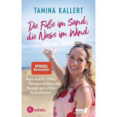 Die Füße im Sand, die Nase im Wind, Gebundene Ausgabe von Tamina Kallert, Kösel, 978-3-466-37336-9