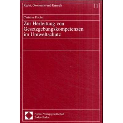 Zur Herleitung von Gesetzgebungskompetenzen im Umweltschutz, Taschenbuch von Christine Fischer, Nomos, 978-3-7890-7038-9