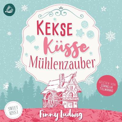 Kekse Küsse Mühlenzauber (Sweet Kiss, Band 1) - Finny Ludwig, Audio, 4099994470421