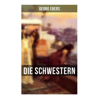 Die Schwestern, Taschenbuch von Georg Ebers, Musaicum Books, 978-80-272-6137-6