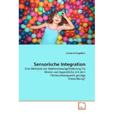 Kirchgeßner, C: Sensorische Integration, Taschenbuch von Corina Kirchgessner, VDM, 978-3-639-38032-3