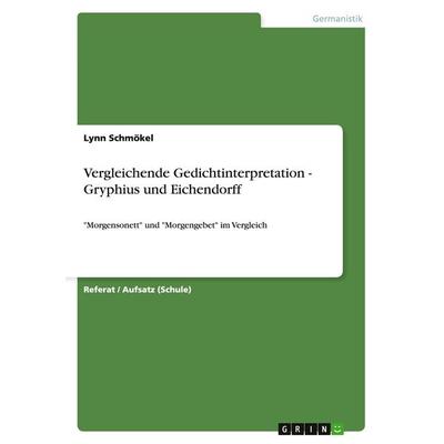 Vergleichende Gedichtinterpretation - Gryphius und Eichendorff, Taschenbuch von Lynn Schmökel, GRIN, 978-3-640-79648-9