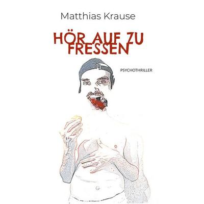 Hör auf zu fressen, Taschenbuch von Matthias Krause, Twentysix Crime, 978-3-7407-8608-3