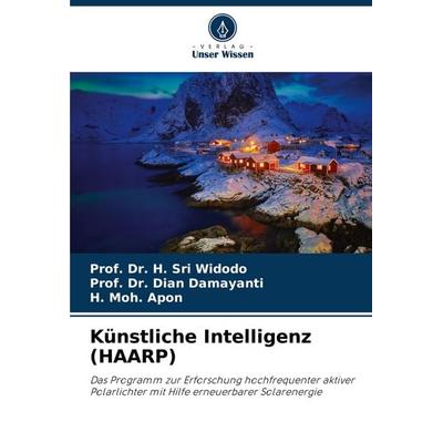 Künstliche Intelligenz (HAARP), Taschenbuch von H. Sri Widodo,Dian Damayanti,H. Moh. Apon, Verlag Unser Wissen, 978-620-6-35077-4