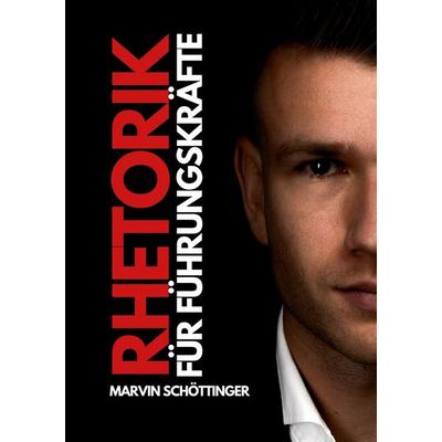 Rhetorik für Führungskräfte, Taschenbuch von Marvin Schöttinger, Tolino Media, 978-3-8194-0535-8