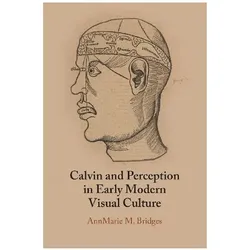 Calvin and Perception in Early Modern Visual Culture, Sachbücher von AnnMarie M. Bridges