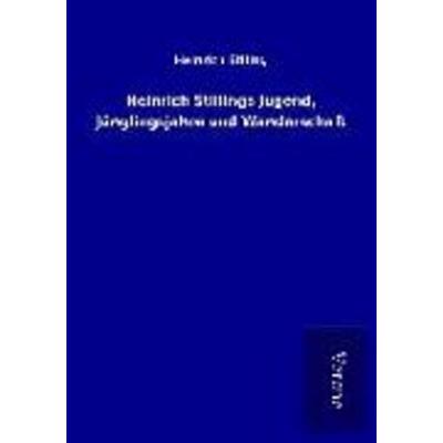 Heinrich Stillings Jugend, Jünglingsjahre und Wanderschaft, Taschenbuch von Heinrich Stlling, BoD - Books on Demand