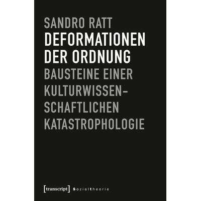 Deformationen der Ordnung, Taschenbuch von Sandro Ratt, Transcript, 978-3-8376-4313-8