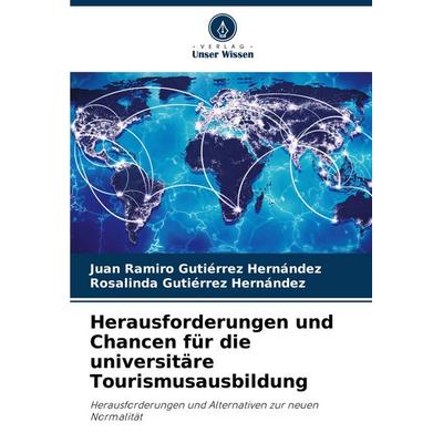 Herausforderungen und Chancen für die universitäre Tourismusausbildung, Taschenbuch von Juan Ramiro Gutiérrez Hernández,Rosalinda Gutiérrez Hernández,
