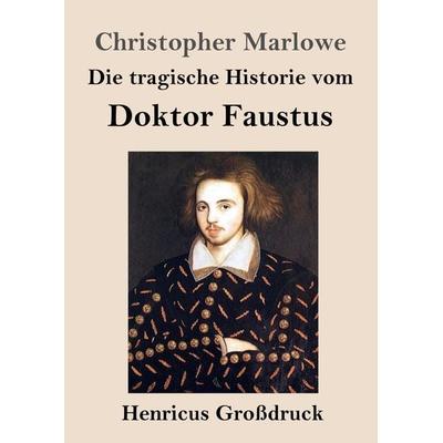 Die tragische Historie vom Doktor Faustus (Großdruck), Taschenbuch von Christopher Marlowe, BoD - Books on Demand, 978-3-8478-4486-0