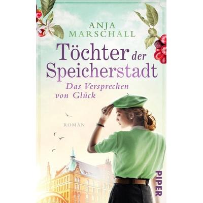 Töchter der Speicherstadt – Das Versprechen von Glück, Taschenbuch von Anja Marschall, Piper Taschenbuch, 978-3-492-31723-8