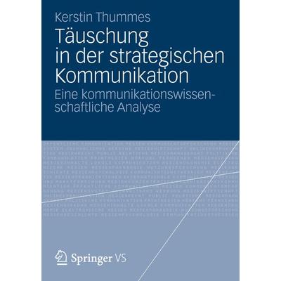Täuschung in der strategischen Kommunikation, Taschenbuch von Kerstin Thummes, Springer Fachmedien Wiesbaden GmbH, 978-3-658-00529-0