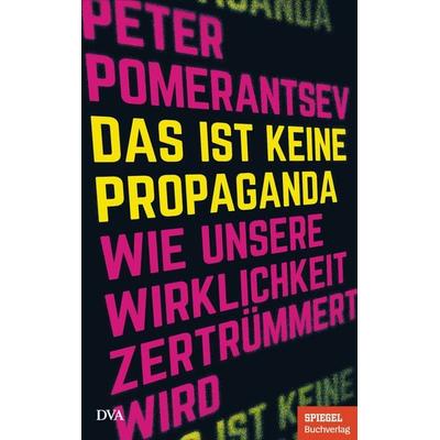 Das ist keine Propaganda, Gebundene Ausgabe von Peter Pomerantsev, Dva, 978-3-421-04824-0
