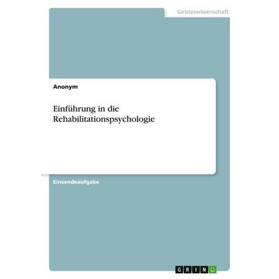 Einführung in die Rehabilitationspsychologie, Taschenbuch von Anonymous, GRIN, 978-3-389-04546-6
