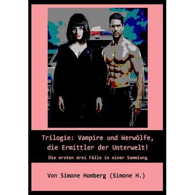 Vampire und Werwölfe, die Ermittler der Unterwelt / Trilogie: Vampire und Werwölfe, die Ermittler der Unterwelt!, Taschenbuch von Simone Homberg,